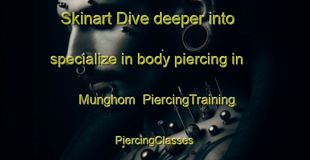 Skinart Dive deeper into specialize in body piercing in Munghom | #PiercingTraining #PiercingClasses #SkinartTraining-India