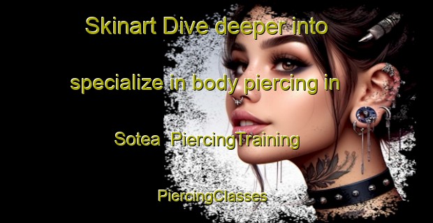 Skinart Dive deeper into specialize in body piercing in Sotea | PiercingTraining | PiercingClasses | SkinartTraining-India