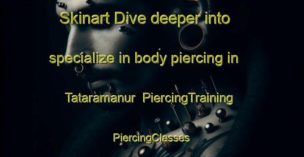 Skinart Dive deeper into specialize in body piercing in Tataramanur | #PiercingTraining #PiercingClasses #SkinartTraining-India