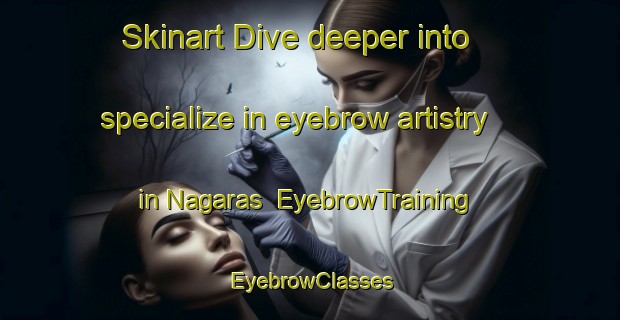 Skinart Dive deeper into specialize in eyebrow artistry in Nagaras | EyebrowTraining | EyebrowClasses | SkinartTraining-India