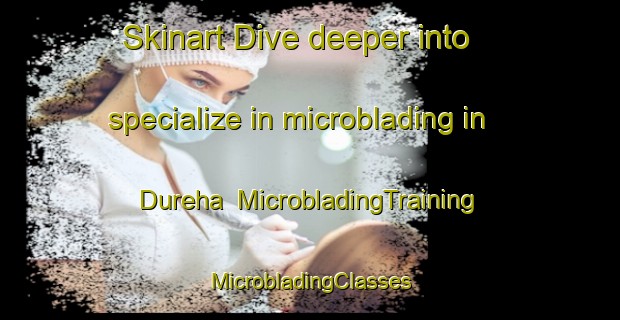 Skinart Dive deeper into specialize in microblading in Dureha | #MicrobladingTraining #MicrobladingClasses #SkinartTraining-India