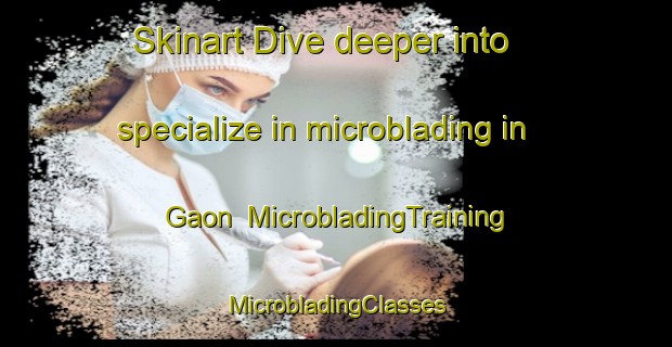 Skinart Dive deeper into specialize in microblading in Gaon | #MicrobladingTraining #MicrobladingClasses #SkinartTraining-India