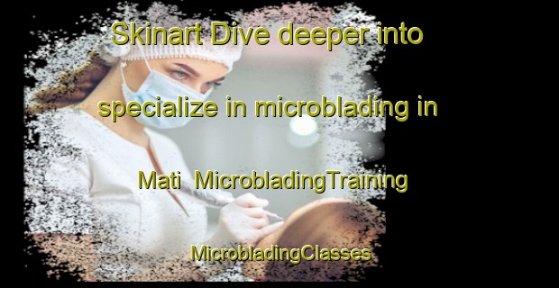 Skinart Dive deeper into specialize in microblading in Mati | #MicrobladingTraining #MicrobladingClasses #SkinartTraining-India