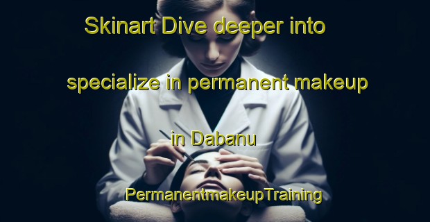 Skinart Dive deeper into specialize in permanent makeup in Dabanu | #PermanentmakeupTraining #PermanentmakeupClasses #SkinartTraining-India