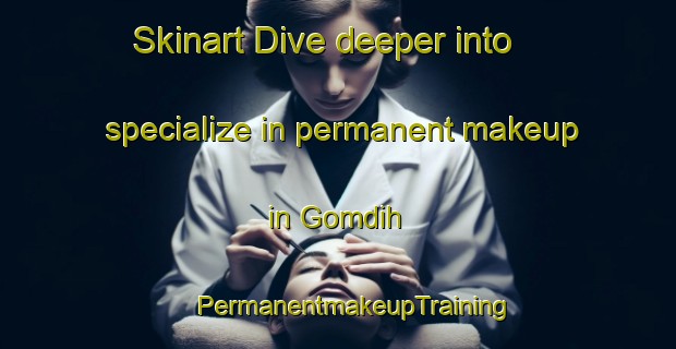 Skinart Dive deeper into specialize in permanent makeup in Gomdih | #PermanentmakeupTraining #PermanentmakeupClasses #SkinartTraining-India