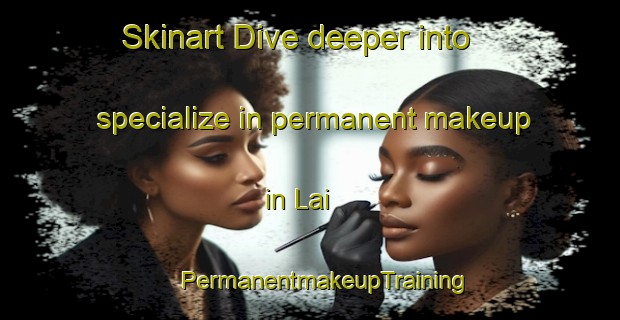 Skinart Dive deeper into specialize in permanent makeup in Lai | #PermanentmakeupTraining #PermanentmakeupClasses #SkinartTraining-India