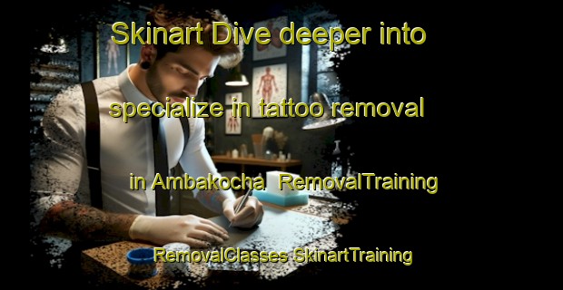 Skinart Dive deeper into specialize in tattoo removal in Ambakocha | #RemovalTraining #RemovalClasses #SkinartTraining-India