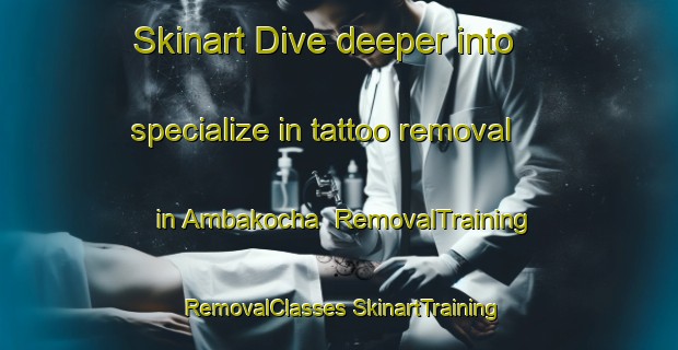 Skinart Dive deeper into specialize in tattoo removal in Ambakocha | #RemovalTraining #RemovalClasses #SkinartTraining-India