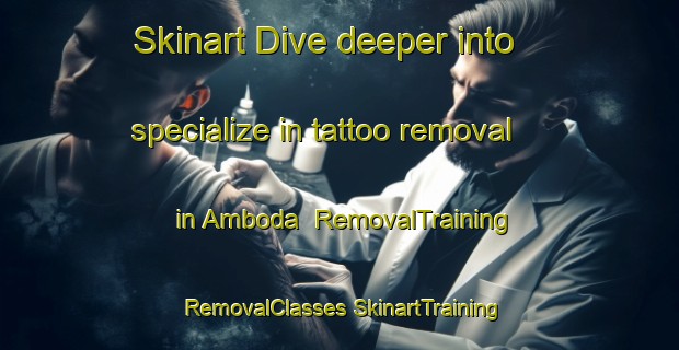 Skinart Dive deeper into specialize in tattoo removal in Amboda | #RemovalTraining #RemovalClasses #SkinartTraining-India