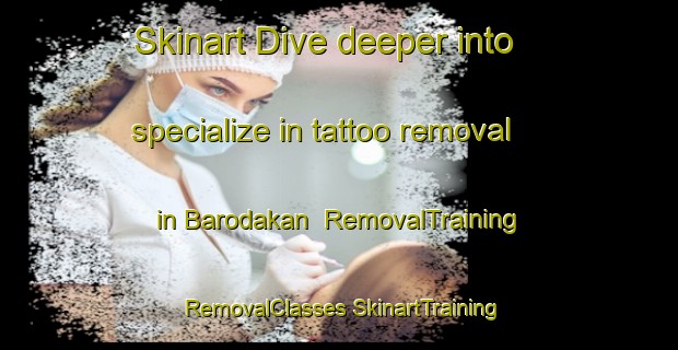 Skinart Dive deeper into specialize in tattoo removal in Barodakan | #RemovalTraining #RemovalClasses #SkinartTraining-India