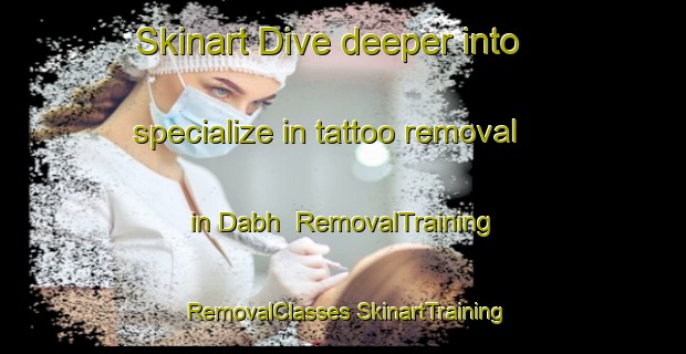 Skinart Dive deeper into specialize in tattoo removal in Dabh | #RemovalTraining #RemovalClasses #SkinartTraining-India