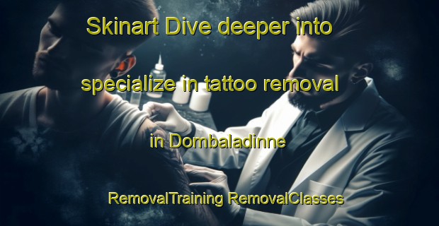 Skinart Dive deeper into specialize in tattoo removal in Dombaladinne | #RemovalTraining #RemovalClasses #SkinartTraining-India