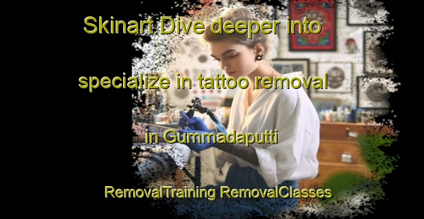 Skinart Dive deeper into specialize in tattoo removal in Gummadaputti | #RemovalTraining #RemovalClasses #SkinartTraining-India