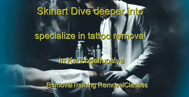 Skinart Dive deeper into specialize in tattoo removal in Kanchgallupalya | #RemovalTraining #RemovalClasses #SkinartTraining-India