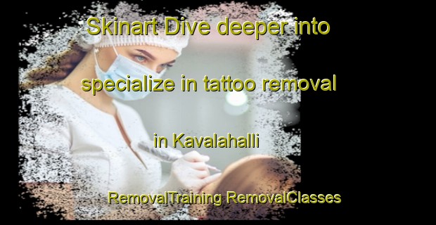 Skinart Dive deeper into specialize in tattoo removal in Kavalahalli | #RemovalTraining #RemovalClasses #SkinartTraining-India