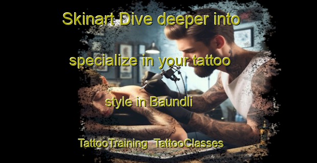 Skinart Dive deeper into specialize in your tattoo style in Baundli | TattooTraining | TattooClasses | SkinartTraining-India