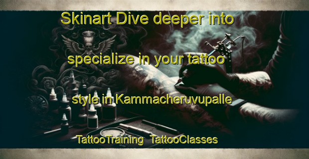 Skinart Dive deeper into specialize in your tattoo style in Kammacheruvupalle | TattooTraining | TattooClasses | SkinartTraining-India