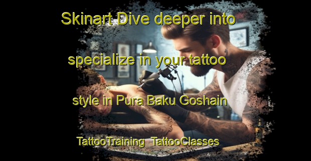 Skinart Dive deeper into specialize in your tattoo style in Pura Baku Goshain | TattooTraining | TattooClasses | SkinartTraining-India