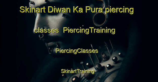 Skinart Diwan Ka Pura piercing classes | PiercingTraining | PiercingClasses | SkinartTraining-India