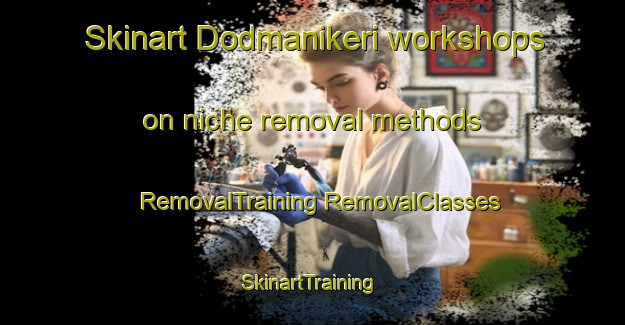 Skinart Dodmanikeri workshops on niche removal methods | #RemovalTraining #RemovalClasses #SkinartTraining-India