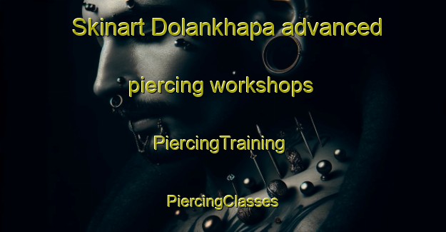 Skinart Dolankhapa advanced piercing workshops | #PiercingTraining #PiercingClasses #SkinartTraining-India