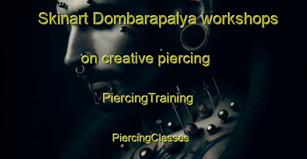 Skinart Dombarapalya workshops on creative piercing | PiercingTraining | PiercingClasses | SkinartTraining-India