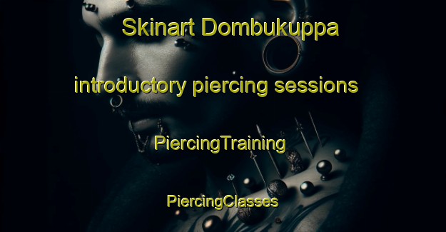 Skinart Dombukuppa introductory piercing sessions | #PiercingTraining #PiercingClasses #SkinartTraining-India