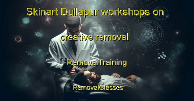 Skinart Dullapur workshops on creative removal | RemovalTraining | RemovalClasses | SkinartTraining-India