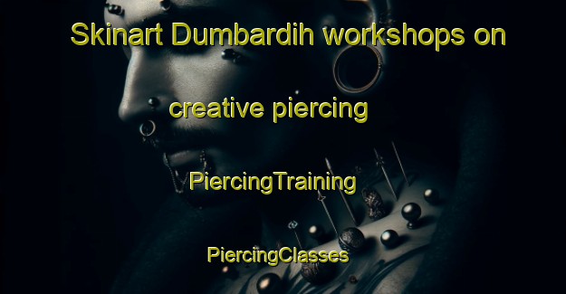 Skinart Dumbardih workshops on creative piercing | PiercingTraining | PiercingClasses | SkinartTraining-India