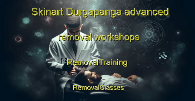 Skinart Durgapanga advanced removal workshops | RemovalTraining | RemovalClasses | SkinartTraining-India