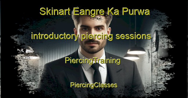 Skinart Eangre Ka Purwa introductory piercing sessions | #PiercingTraining #PiercingClasses #SkinartTraining-India