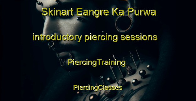 Skinart Eangre Ka Purwa introductory piercing sessions | #PiercingTraining #PiercingClasses #SkinartTraining-India