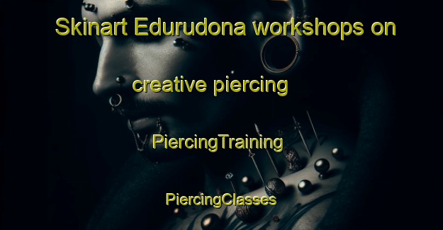 Skinart Edurudona workshops on creative piercing | #PiercingTraining #PiercingClasses #SkinartTraining-India