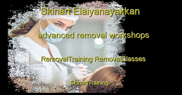 Skinart Elaiyanayakkan advanced removal workshops | #RemovalTraining #RemovalClasses #SkinartTraining-India