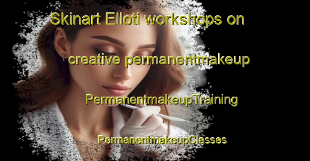 Skinart Elloti workshops on creative permanentmakeup | #PermanentmakeupTraining #PermanentmakeupClasses #SkinartTraining-India