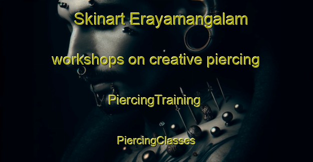 Skinart Erayamangalam workshops on creative piercing | #PiercingTraining #PiercingClasses #SkinartTraining-India