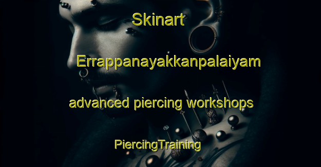 Skinart Errappanayakkanpalaiyam advanced piercing workshops | #PiercingTraining #PiercingClasses #SkinartTraining-India