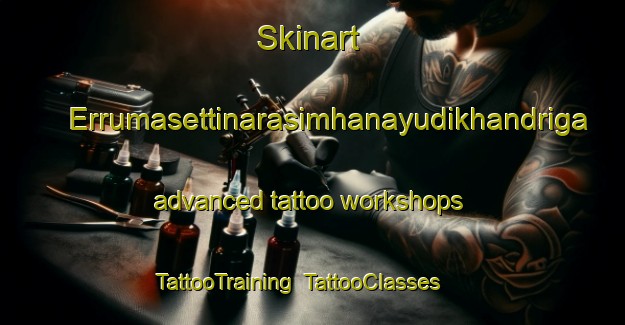 Skinart Errumasettinarasimhanayudikhandriga advanced tattoo workshops | TattooTraining | TattooClasses | SkinartTraining-India