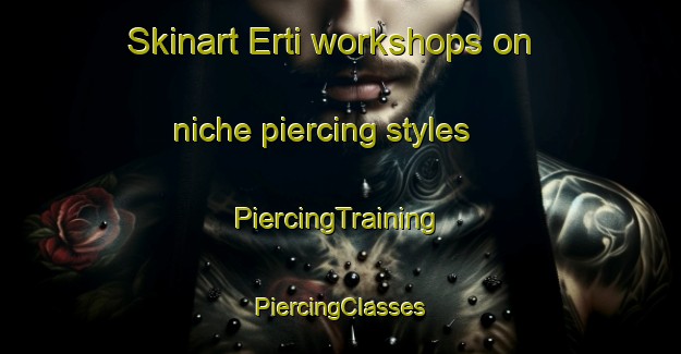 Skinart Erti workshops on niche piercing styles | #PiercingTraining #PiercingClasses #SkinartTraining-India