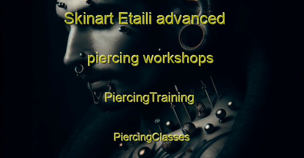 Skinart Etaili advanced piercing workshops | #PiercingTraining #PiercingClasses #SkinartTraining-India