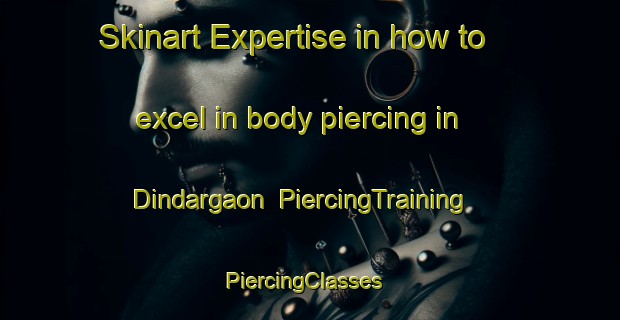 Skinart Expertise in how to excel in body piercing in Dindargaon | PiercingTraining | PiercingClasses | SkinartTraining-India