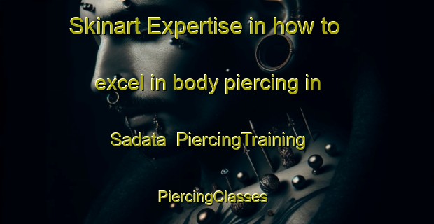 Skinart Expertise in how to excel in body piercing in Sadata | PiercingTraining | PiercingClasses | SkinartTraining-India
