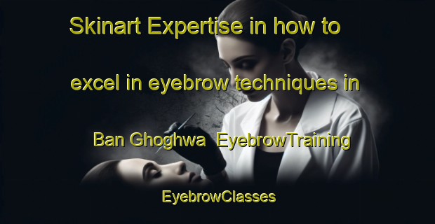 Skinart Expertise in how to excel in eyebrow techniques in Ban Ghoghwa | EyebrowTraining | EyebrowClasses | SkinartTraining-India