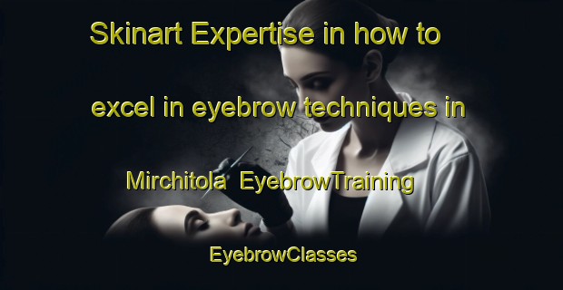 Skinart Expertise in how to excel in eyebrow techniques in Mirchitola | EyebrowTraining | EyebrowClasses | SkinartTraining-India