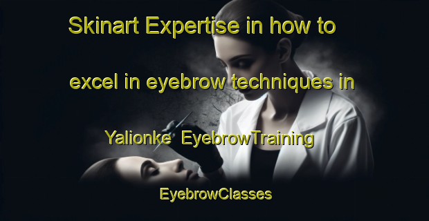 Skinart Expertise in how to excel in eyebrow techniques in Yalionke | EyebrowTraining | EyebrowClasses | SkinartTraining-India