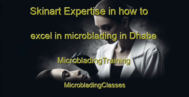 Skinart Expertise in how to excel in microblading in Dhabe | #MicrobladingTraining #MicrobladingClasses #SkinartTraining-India