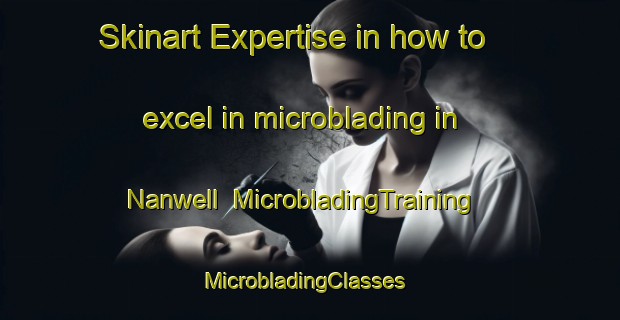 Skinart Expertise in how to excel in microblading in Nanwell | MicrobladingTraining | MicrobladingClasses | SkinartTraining-India