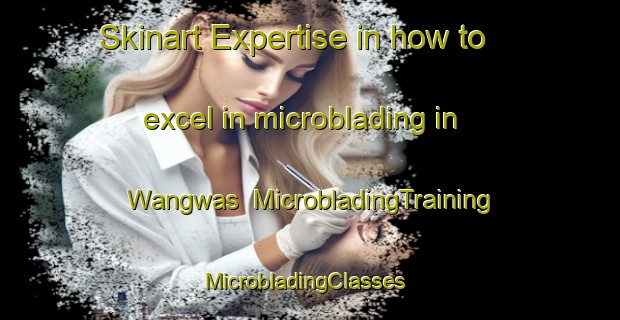 Skinart Expertise in how to excel in microblading in Wangwas | MicrobladingTraining | MicrobladingClasses | SkinartTraining-India