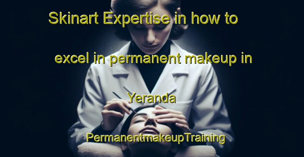 Skinart Expertise in how to excel in permanent makeup in Yeranda | PermanentmakeupTraining | PermanentmakeupClasses | SkinartTraining-India