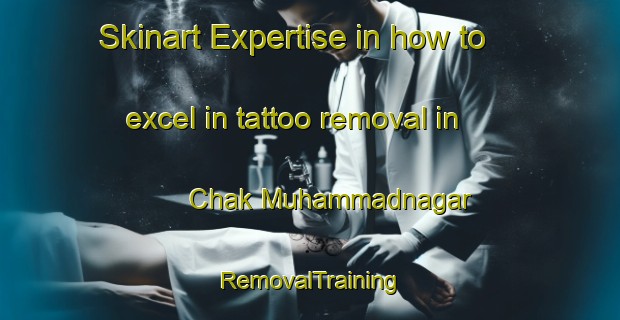 Skinart Expertise in how to excel in tattoo removal in Chak Muhammadnagar | RemovalTraining | RemovalClasses | SkinartTraining-India